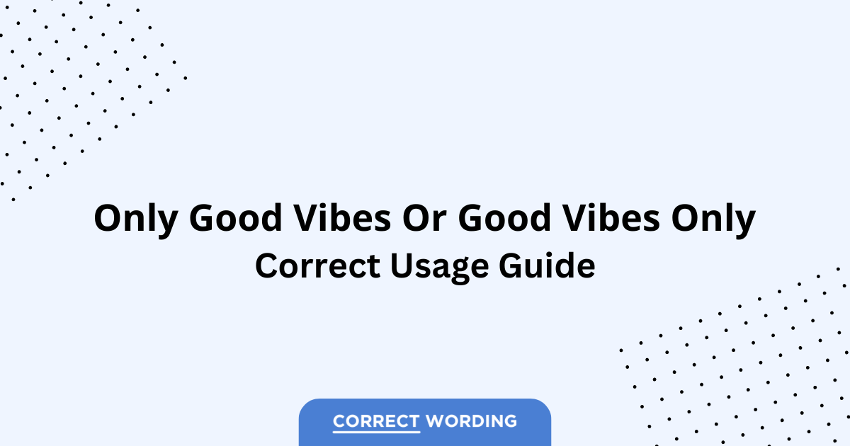 Only Good Vibes vs. Good Vibes Only - Which is Correct?