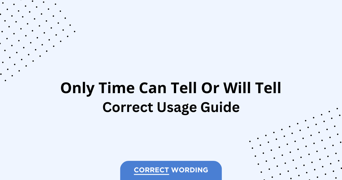 Only Time Can Tell vs. Only Time Will Tell - Which is Correct?