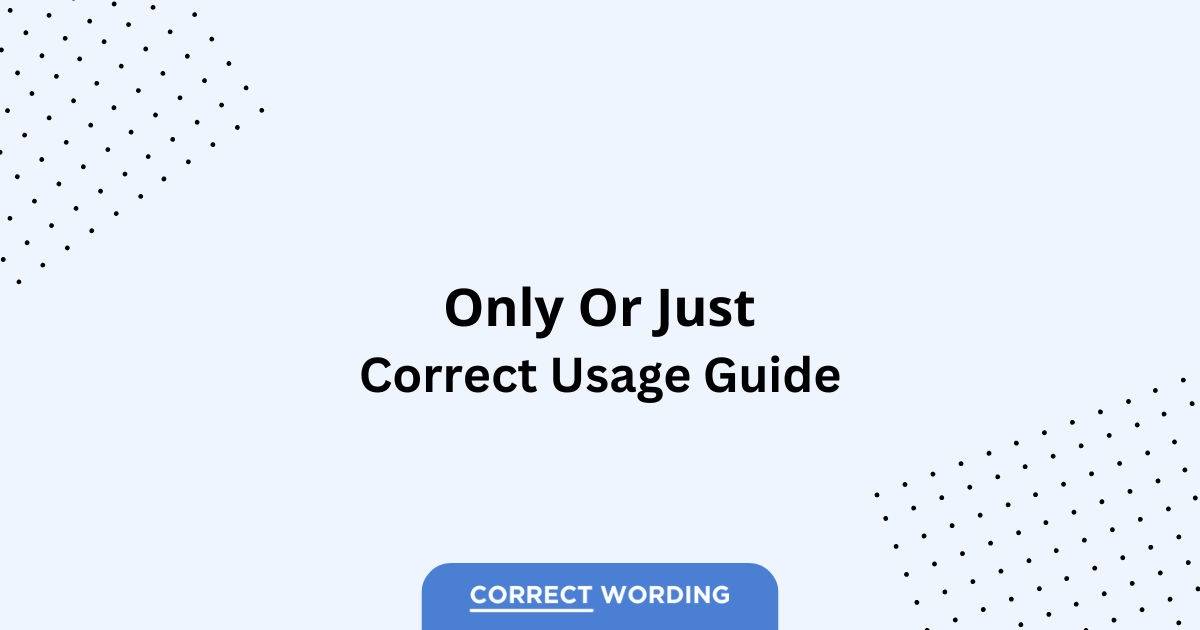 Only vs. Just - Which is Correct?