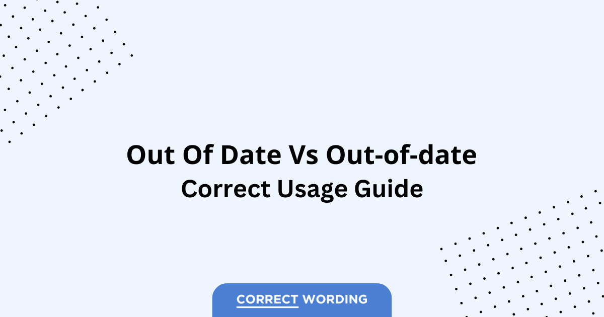 Out of Date vs. Out-of-Date - Which is Correct?