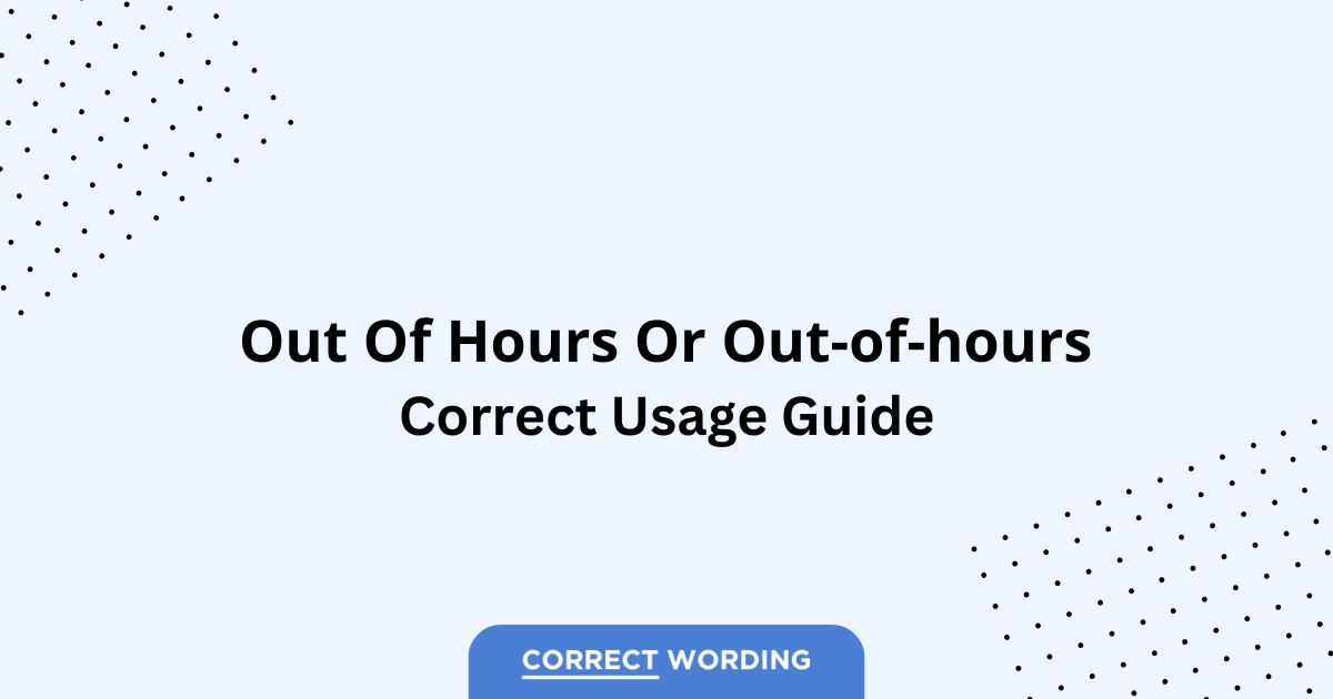 Out of Hours vs. Out-of-Hours - Which is Correct?