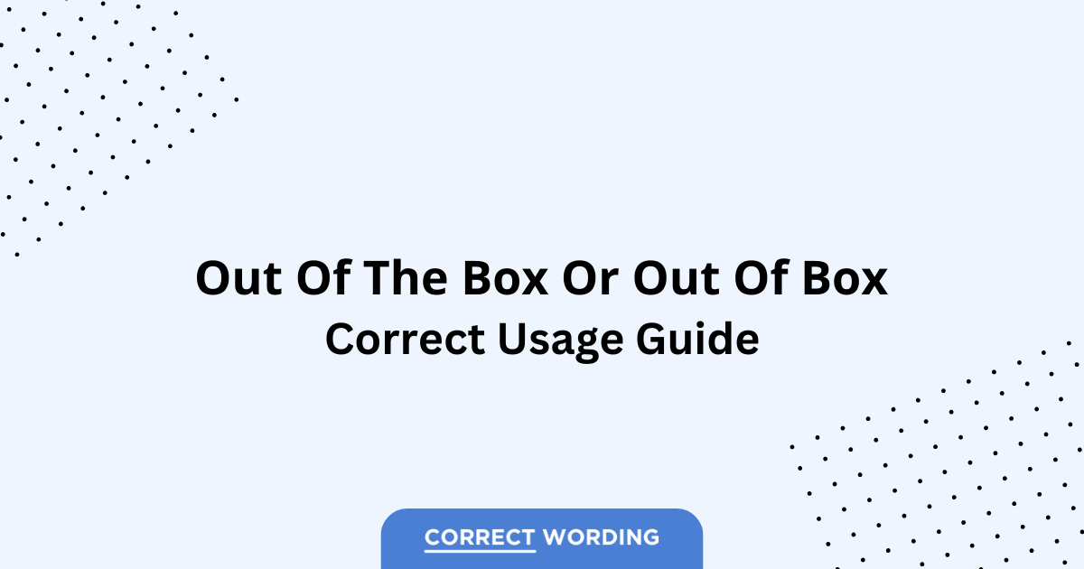 Out of the Box vs. Out of Box – Which is Correct?