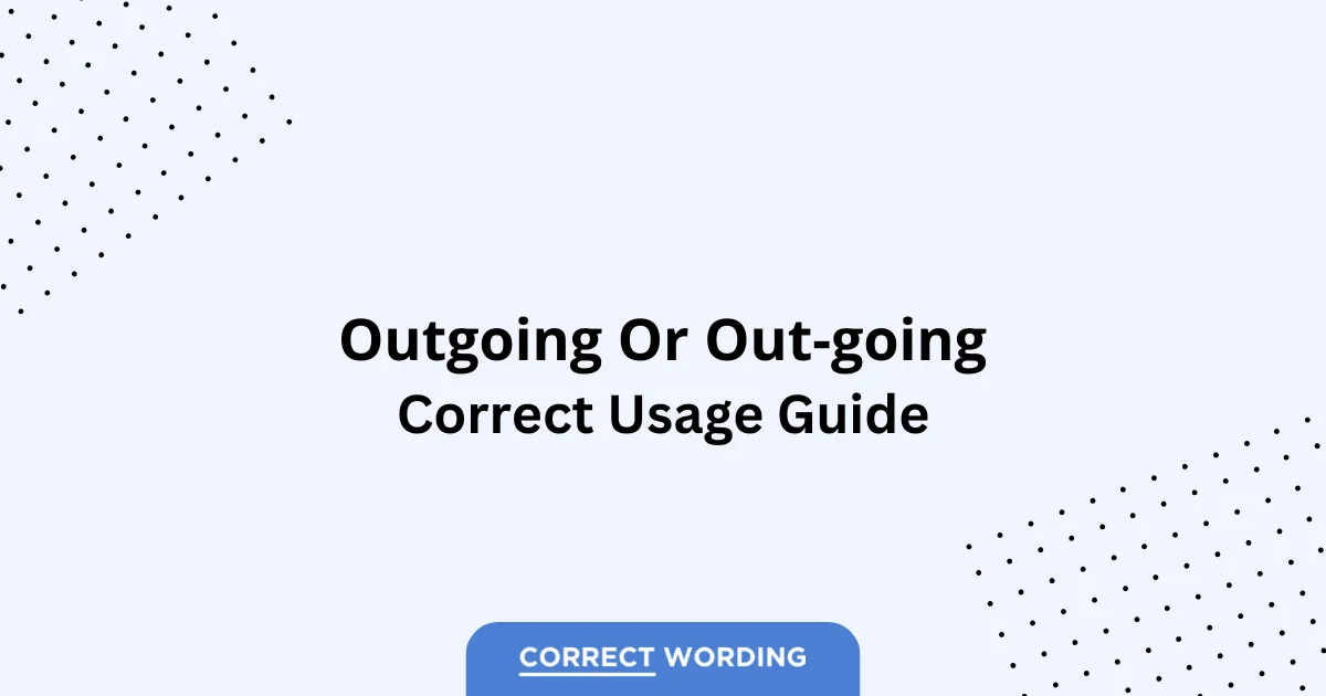 Outgoing vs. Out-going - Which is Correct?
