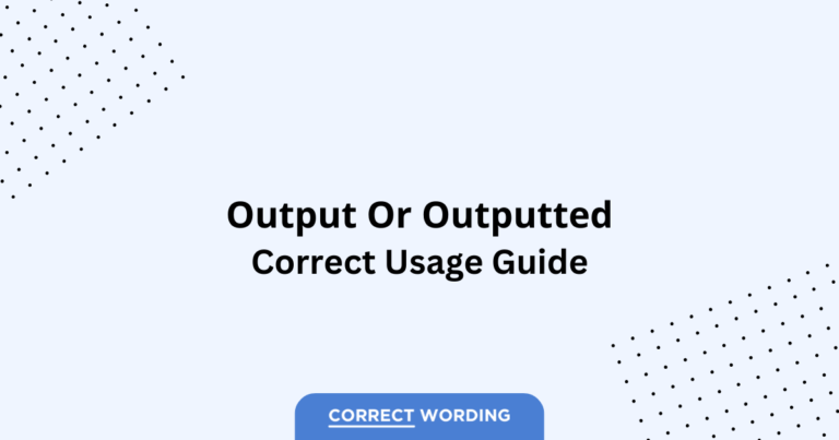Output vs. Outputted - Which is Correct?