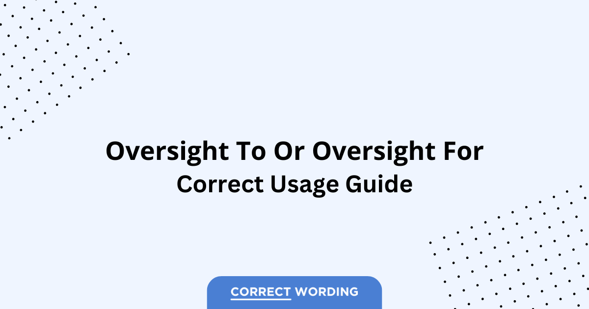 Oversight to vs. Oversight for - Which is Correct?