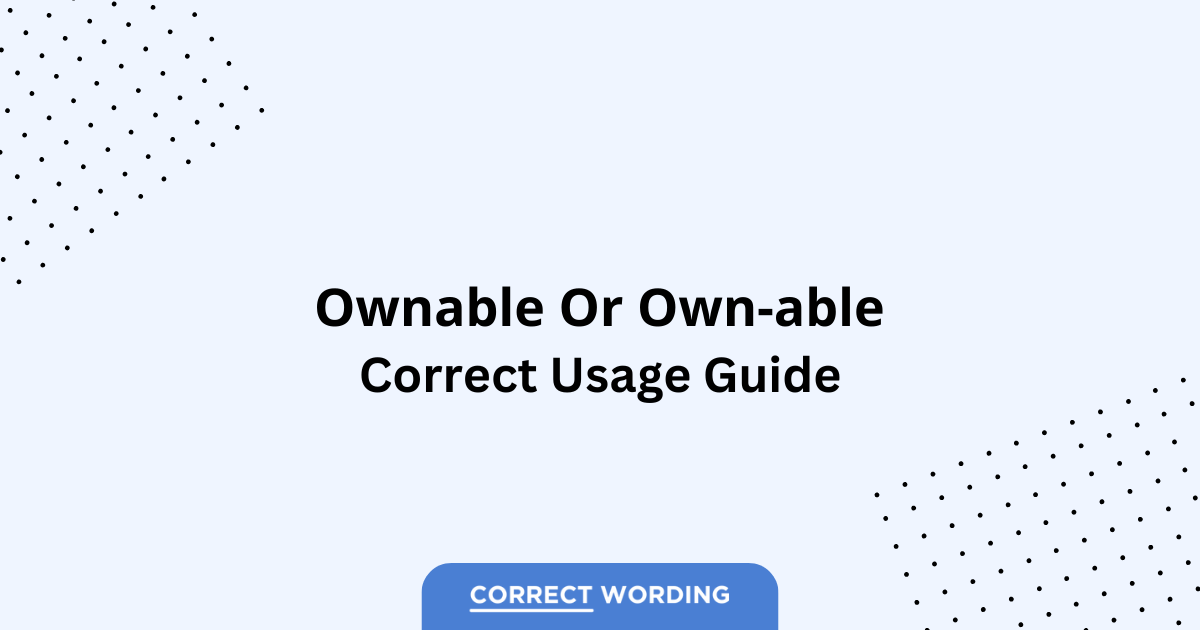 Ownable vs. Own-able - Which is Correct?