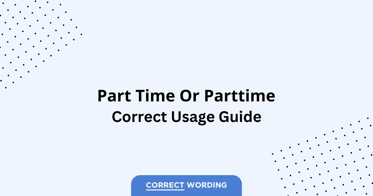 Part Time vs. Parttime - Which is Correct?