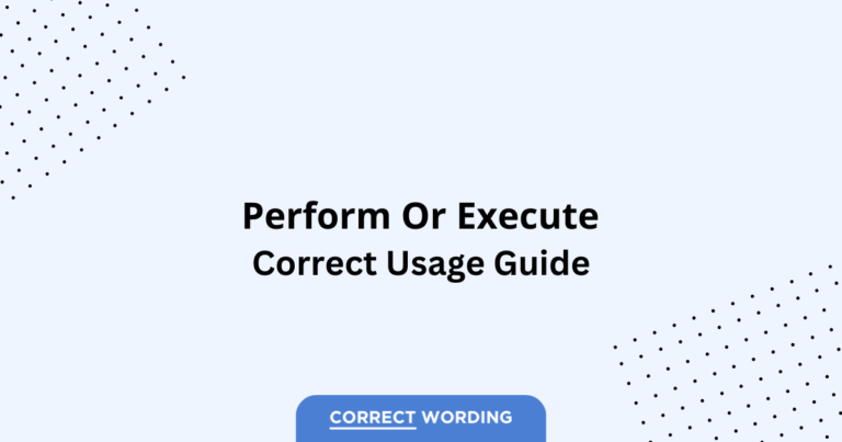 Perform vs. Execute - Which is Correct?