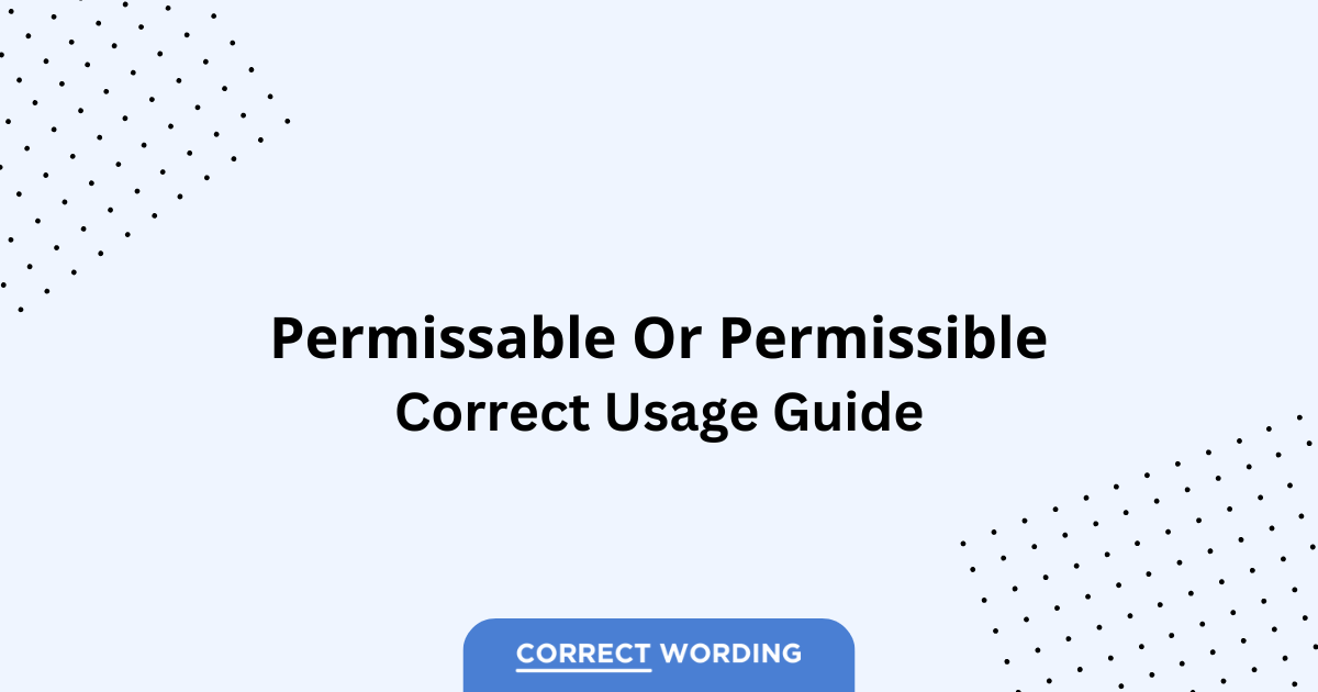 Permissable vs. Permissible - Which is Correct?