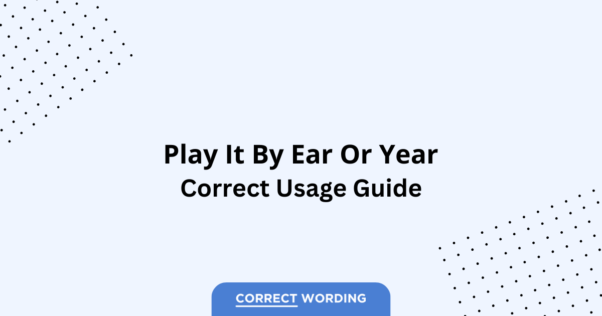 Play It by Ear vs. Play It by Year – Which is Correct?