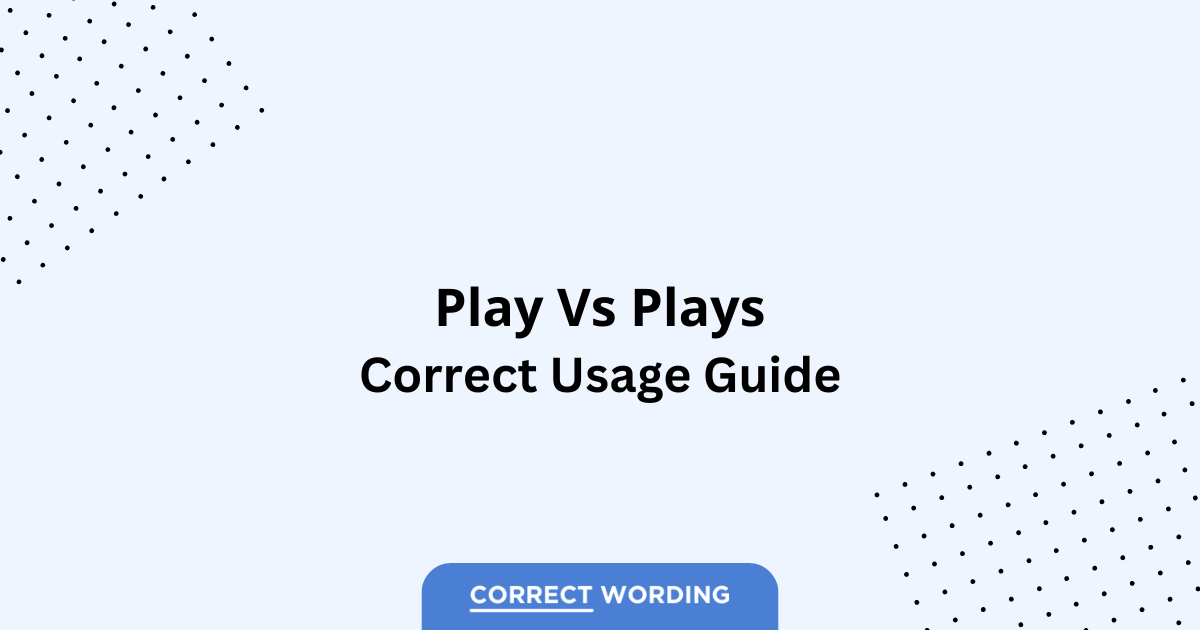 Play vs. Plays - Which is Correct?