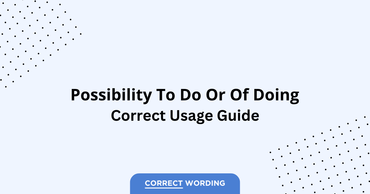 Possibility to Do vs. Possibility of Doing - Which is Correct?