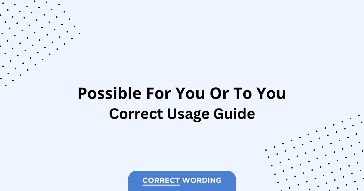 Possible for You vs. Possible to You - Which is Correct?