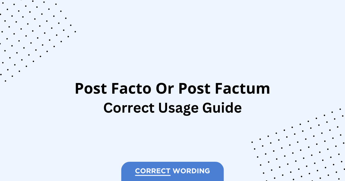 Post Facto vs. Post Factum - Which is Correct?