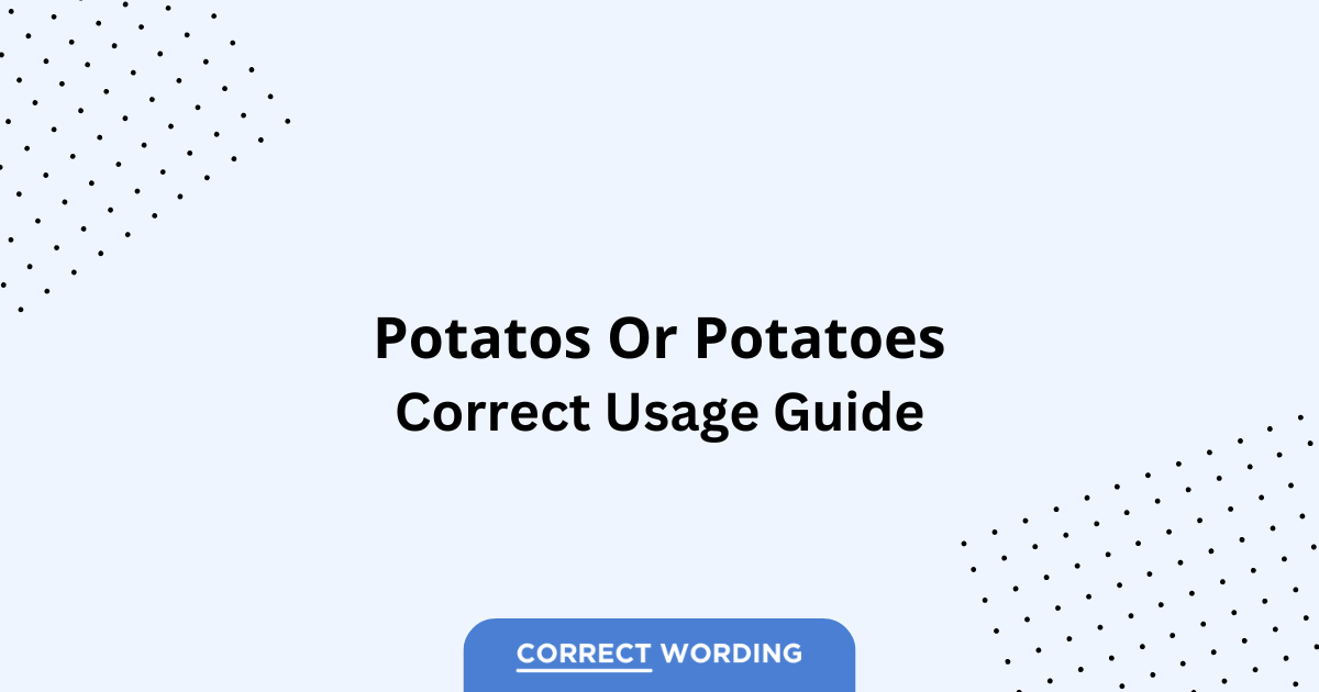 Potatos vs. Potatoes – Which is Correct?