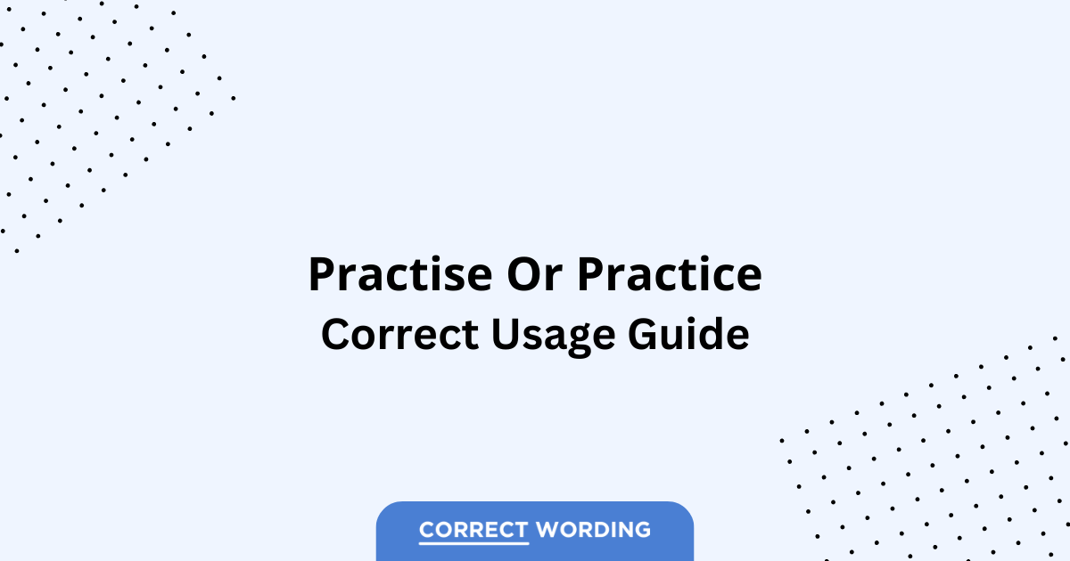 Practise vs. Practice - Which is Correct?