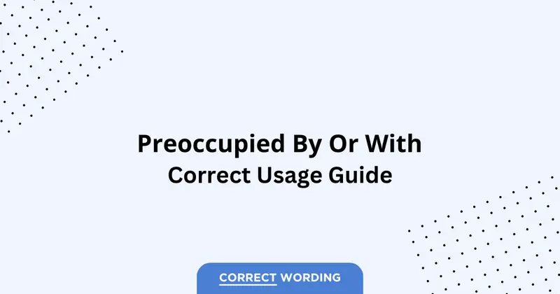 Preoccupied by vs. Preoccupied with - Which is Correct?