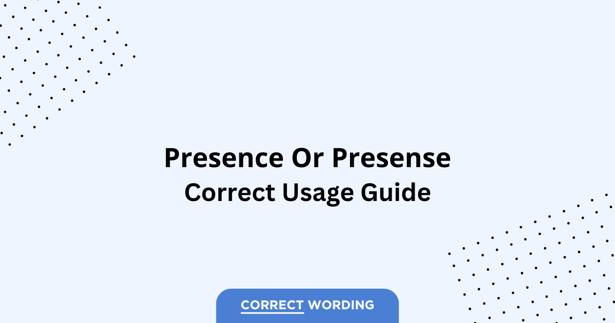 Presence vs. Presense - Which is Correct?