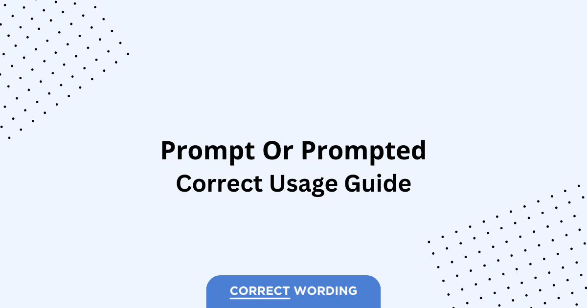 Prompt vs. Prompted - Which is Correct?