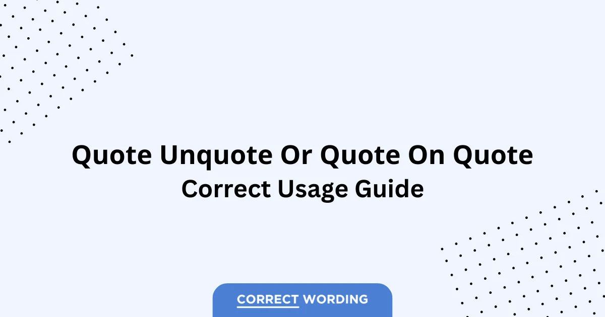 Quote Unquote vs. Quote On Quote - Which is Correct?