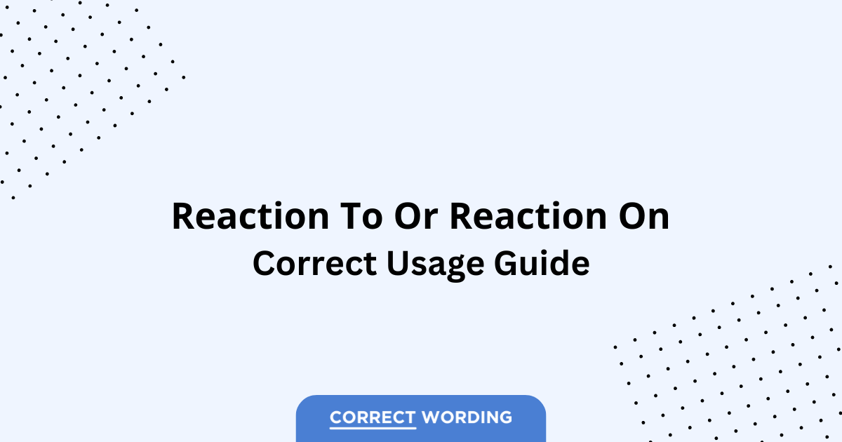 Reaction to vs. Reaction on - Which is Correct?