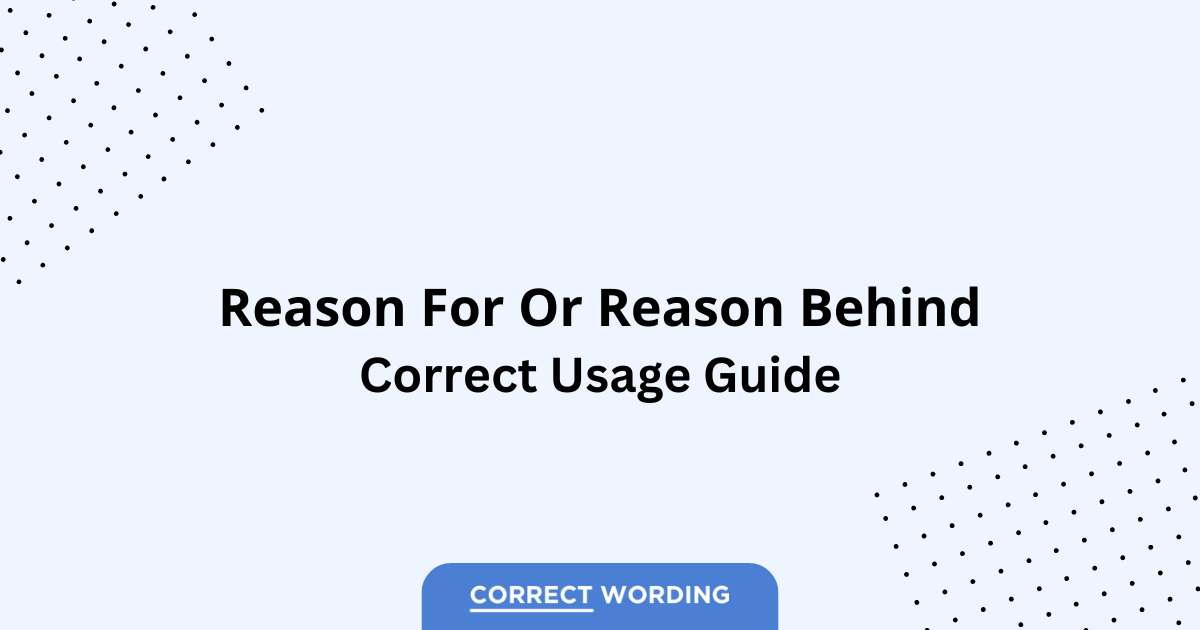 Reason for vs. Reason behind - Which is Correct?