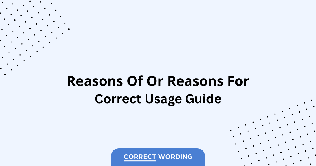 Reasons of vs. Reasons for - Which is Correct?