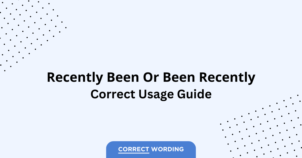 Recently Been vs. Been Recently - Which is Correct?