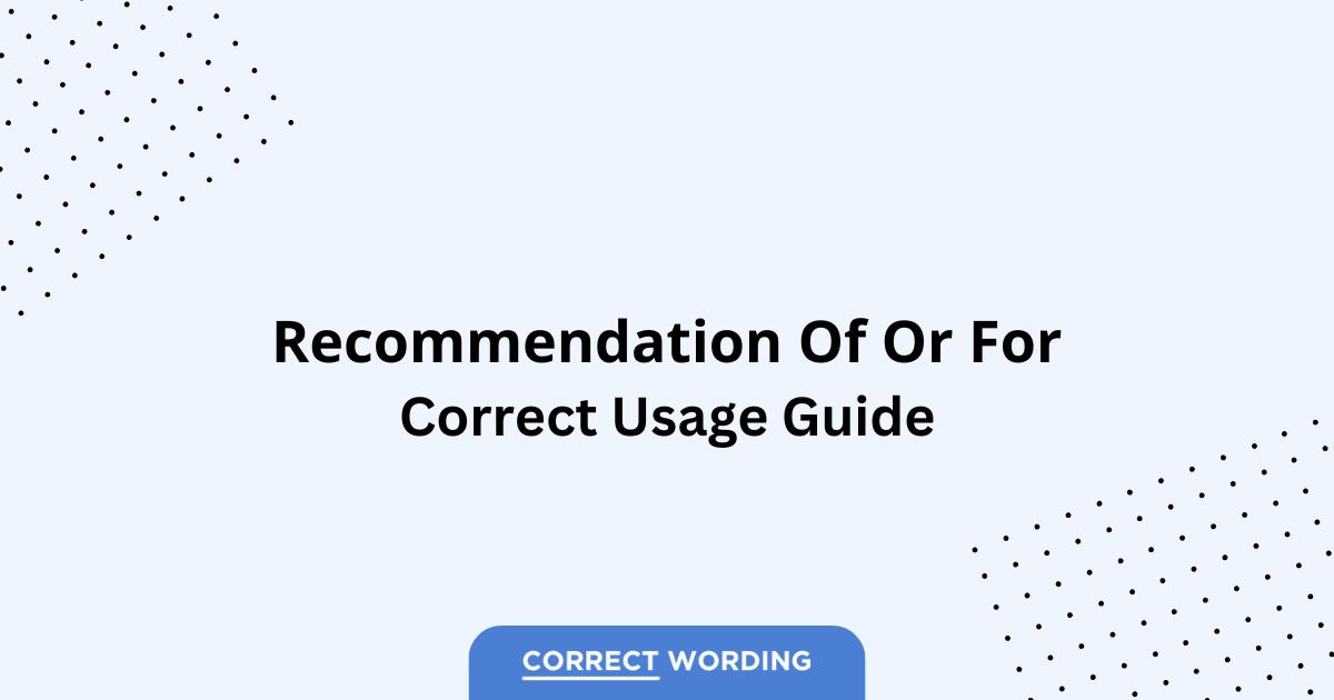 Recommendation of vs. Recommendation for - Which is Correct?