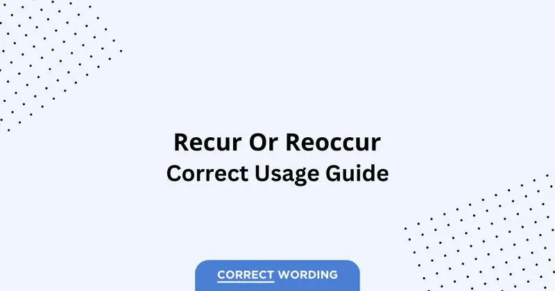 Recur vs. Reoccur - Which is Correct?