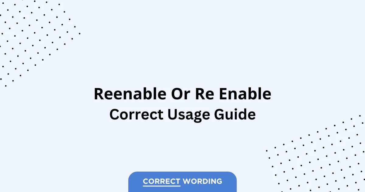 Reenable vs. Re Enable - Which is Correct?