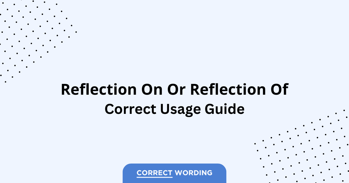 Reflection on vs. Reflection of - Which is Correct?
