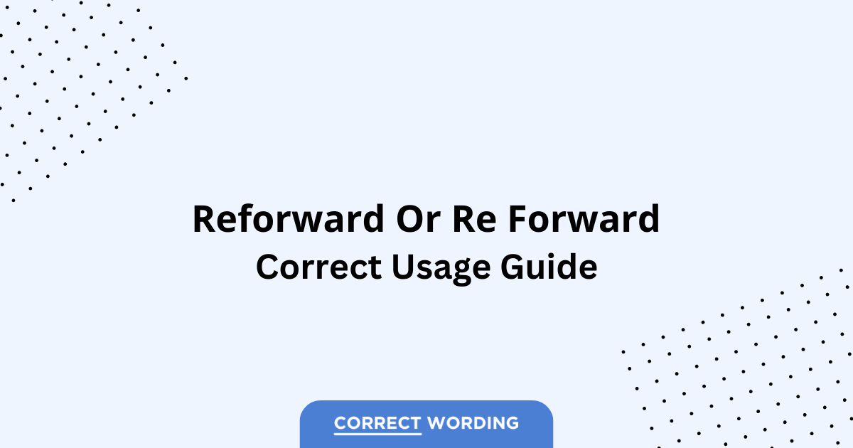 Reforward vs. Re Forward – Which is Correct?