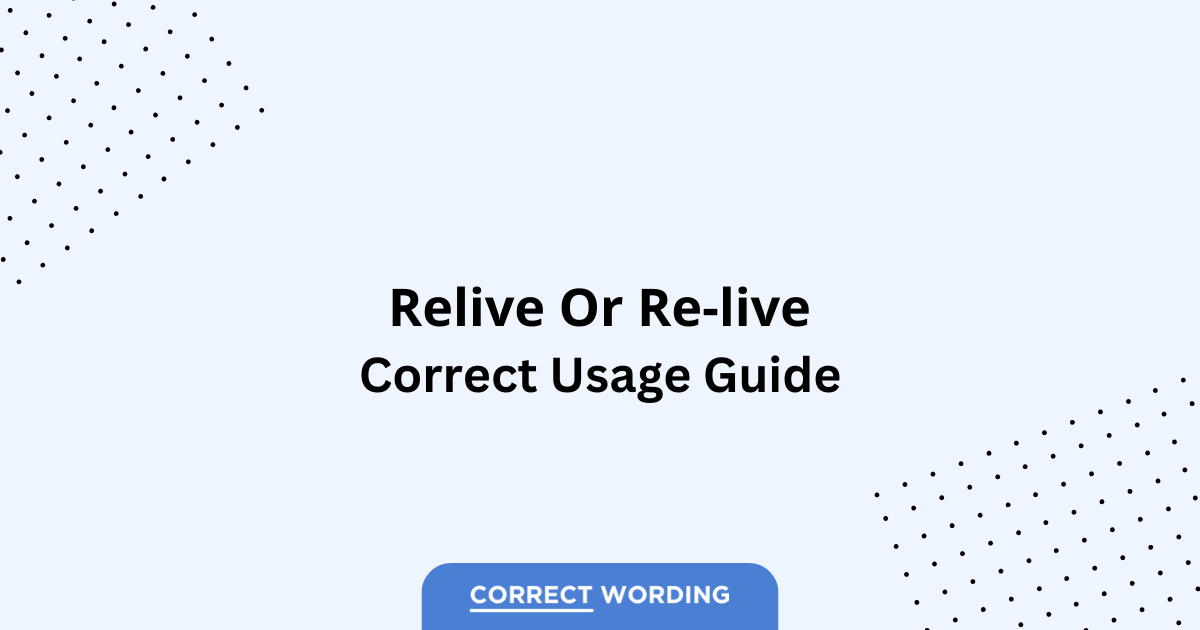 Relive vs. Re-live - Which is Correct?