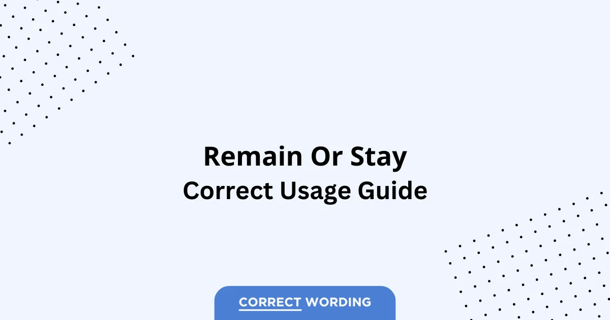 Remain vs. Stay - Which is Correct?