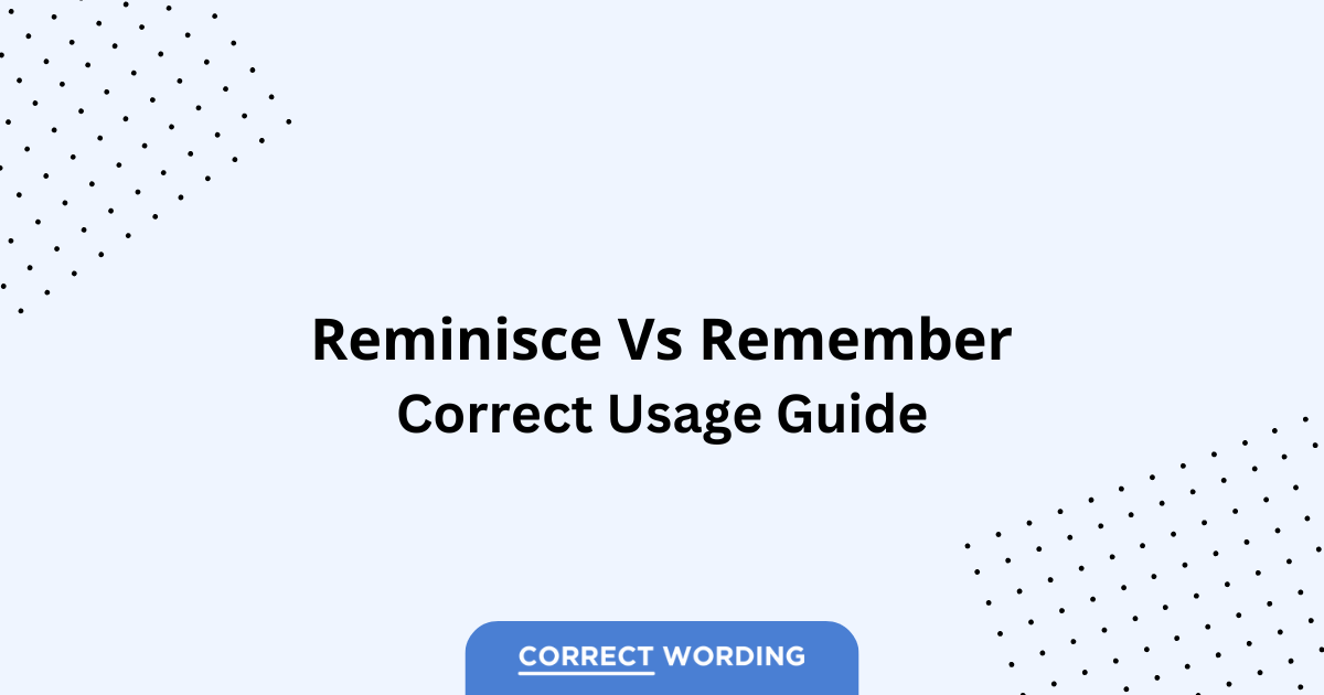 Reminisce vs. Remember - Which is Correct?