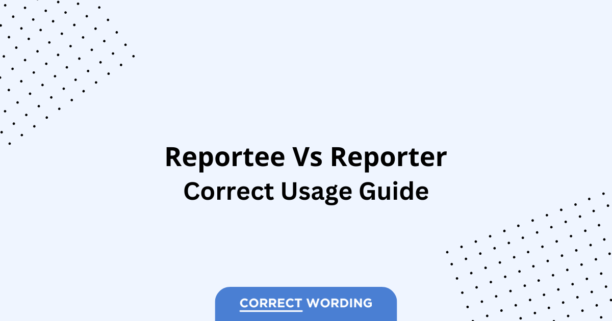 Reportee vs. Reporter - Which is Correct?