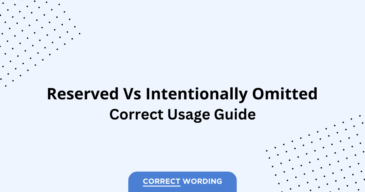 Reserved vs. Intentionally Omitted - Which is Correct?