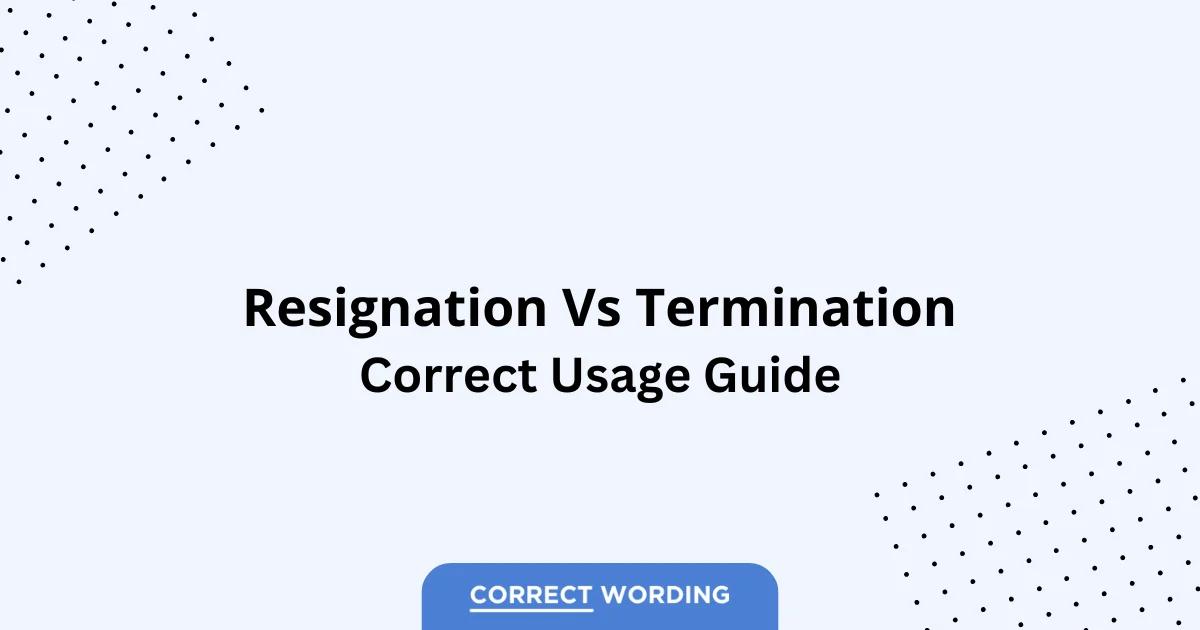 Resignation vs. Termination - Which is Correct?