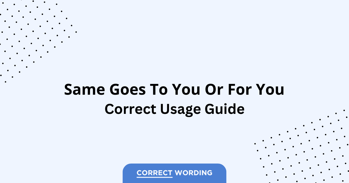 Same Goes to You vs. Same Goes for You - Which is Correct?