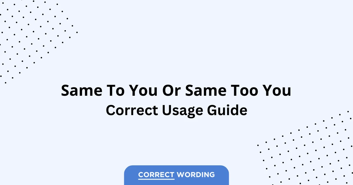 Same to You vs. Same Too You - Which is Correct?