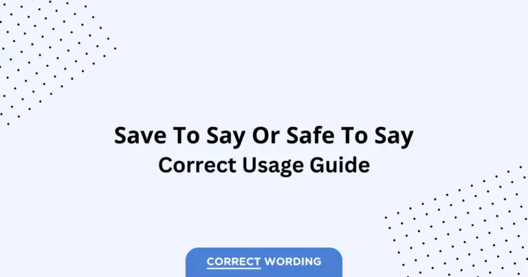 Save to Say vs. Safe to Say - Which is Correct?