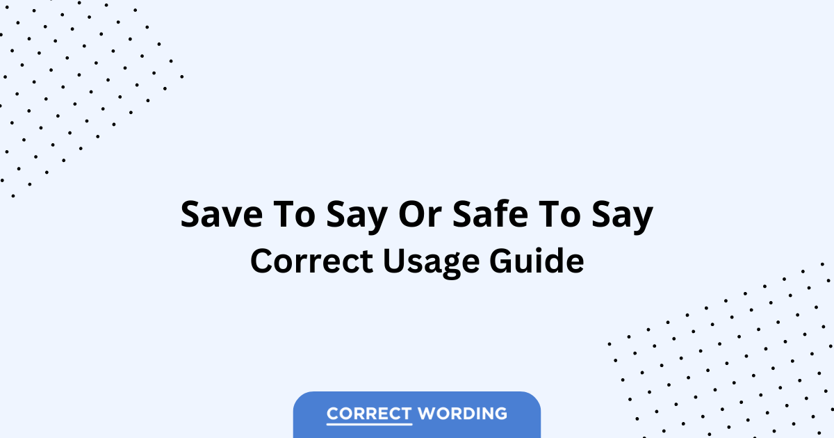 Save to Say vs. Safe to Say – Which is Correct?