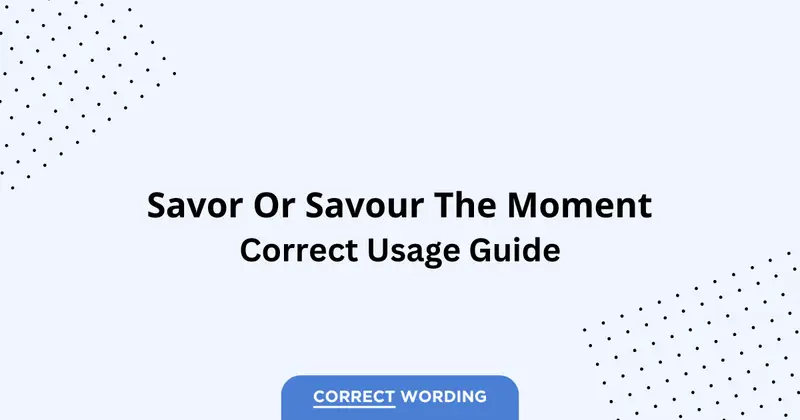 Savor the Moment vs. Savour the Moment - Which is Correct?
