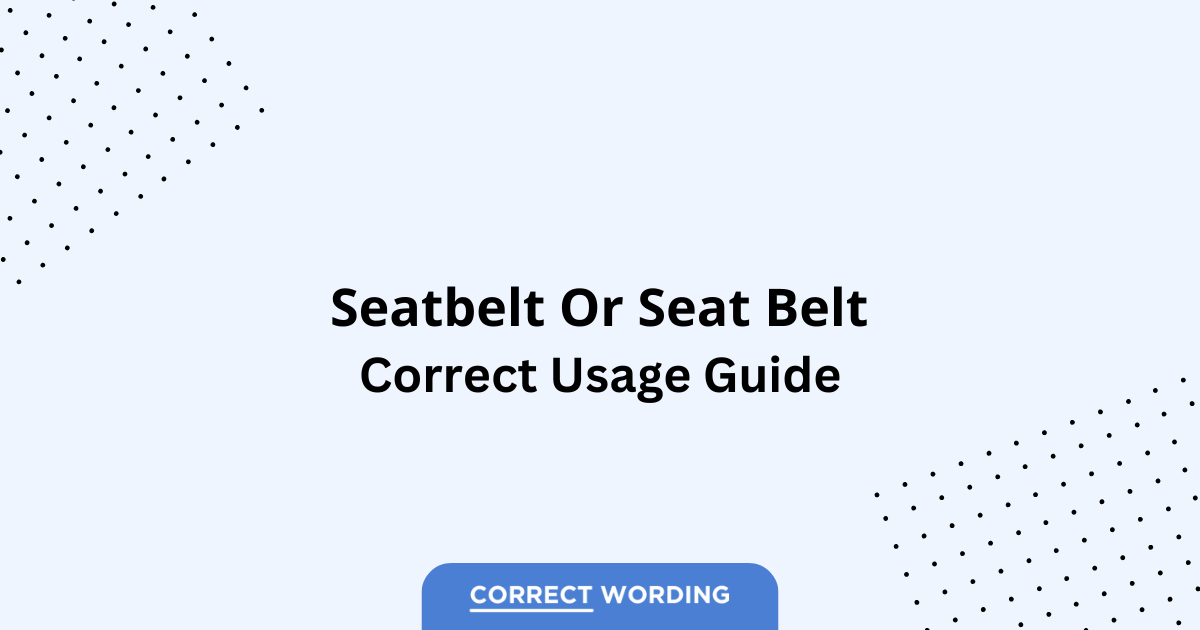 Seatbelt vs. Seat Belt - Which is Correct?