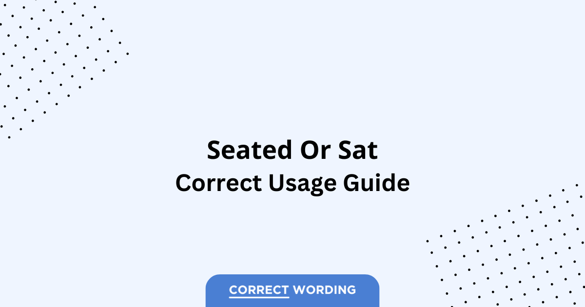 Seated vs. Sat - Which is Correct?