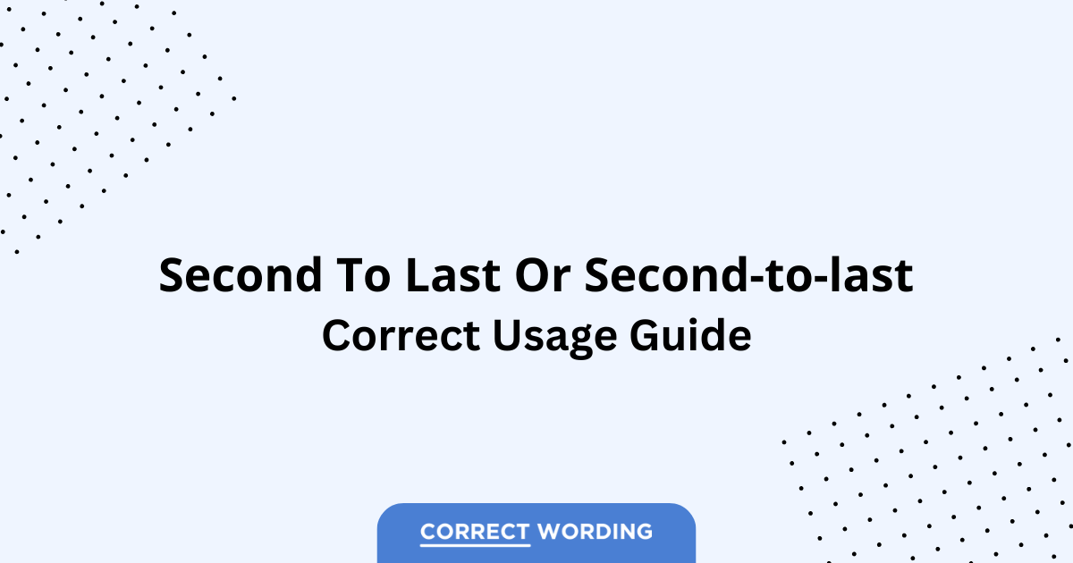 Second to Last vs. Second-to-Last - Which is Correct?