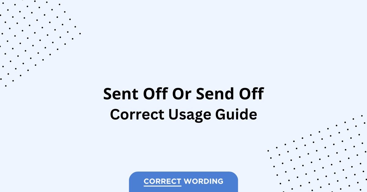 Sent Off vs. Send Off - Which is Correct?