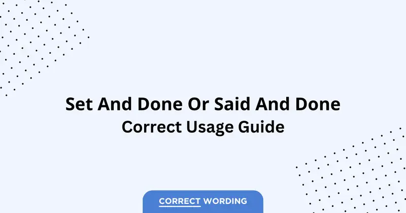 Set and Done vs. Said and Done - Which is Correct?