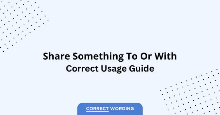 Share Something to vs. Share Something with - Which is Correct?